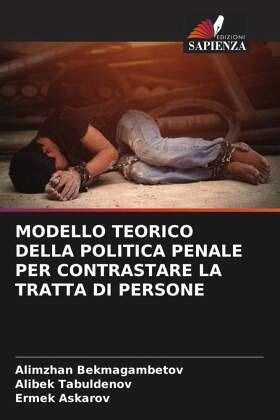 MODELLO TEORICO DELLA POLITICA PENALE PER CONTRASTARE LA TRATTA DI PERSONE MODELLO TEORICO DELLA POLITICA PENALE PER CONTRASTARE LA TRATTA DI PERSONE