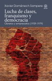 Lucha de clases, franquismo y democracia : obreros y empresarios (1939-1979) Lucha de clases, franquismo y democracia : obreros y empresarios (1939-1979)