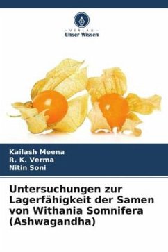 Untersuchungen zur Lagerfähigkeit der Samen von Withania Somnifera (Ashwagandha) - Meena, Kailash;Verma, R. K.;Soni, Nitin