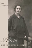 Alicia. Una saga entre dos siglos Alicia. Una saga entre dos siglos