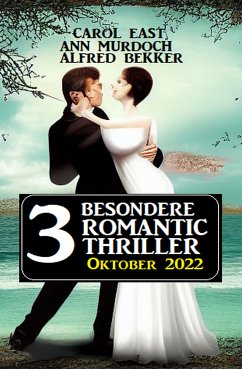 3 besondere Romantic Thriller Oktober 2022 (eBook, ePUB) - Murdoch, Ann; Bekker, Alfred; East, Carol