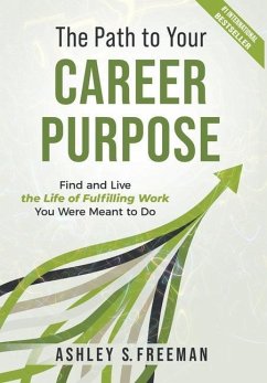 The Path to Your Career Purpose - Freeman, Ashley S.