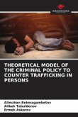 THEORETICAL MODEL OF THE CRIMINAL POLICY TO COUNTER TRAFFICKING IN PERSONS