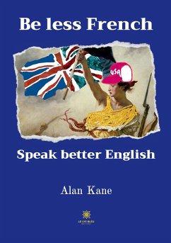 Be less French Speak better English - Alan Kane