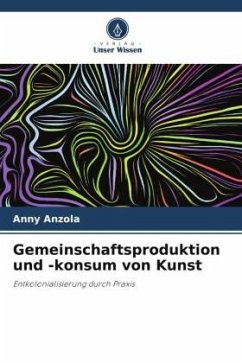 Gemeinschaftsproduktion und -konsum von Kunst - Anzola, Anny