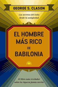 El Hombre Más Rico de Babilonia (the Reachest Man in Babylon Spanish Edition) - Clason, George