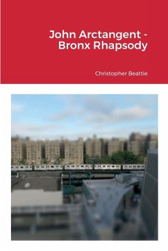 John Arctangent - Bronx Rhapsody - Beattie, Christopher