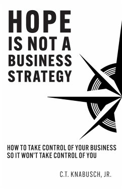 Hope Is Not A Business Strategy - Knabusch, C. T.