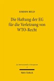Die Haftung der EG für die Verletzung von WTO-Recht (eBook, PDF)