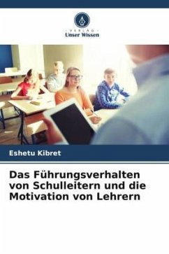 Das Führungsverhalten von Schulleitern und die Motivation von Lehrern - Kibret, Eshetu