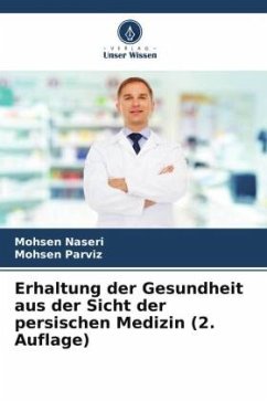 Erhaltung der Gesundheit aus der Sicht der persischen Medizin (2. Auflage) - Naseri, Mohsen;Parviz, Mohsen