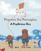 Popcorn the Porcupine: A Popilicious Day