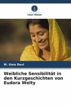 Weibliche Sensibilität in den Kurzgeschichten von Eudora Welty - Devi, M. Uma