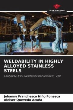 WELDABILITY IN HIGHLY ALLOYED STAINLESS STEELS - Niño Fonseca, Johanny Franchesco;Quevedo Acuña, Aleiser