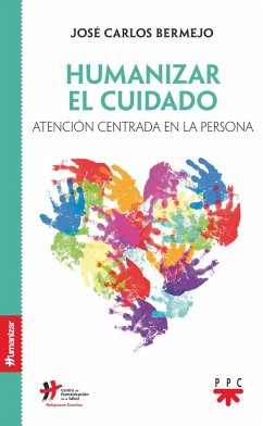 Humanizar el cuidado : atención centrada en la persona - Bermejo, José Carlos