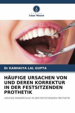 HÄUFIGE URSACHEN VON UND DEREN KORREKTUR IN DER FESTSITZENDEN PROTHETIK - LAL GUPTA, Dr KANHAIYA