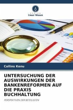 UNTERSUCHUNG DER AUSWIRKUNGEN DER BANKENREFORMEN AUF DIE PRAXIS BUCHHALTUNG - Kenu, Collins