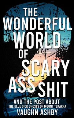 The Wonderful World of Scary Ass Shit 2: The Blue Dick Ghosts of Mount Tekarra (eBook, ePUB) - Ashby, Vaughn