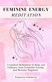 Feminine Energy Meditation: A Guided Meditation to Help you Enhance Your Feminine Energy and Become Magnetic (TheMagicWithin Meditations) (eBook, ePUB)