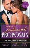 Indecent Proposals: The Holiday Wedding: Married Till Christmas (The Bravos of Justice Creek) / Scandalous Engagement / Single Dad's Holiday Wedding (eBook, ePUB)