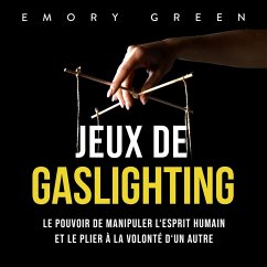 Jeux de gaslighting: Le pouvoir de manipuler l'esprit humain et le plier à la volonté d'un autre (MP3-Download) - Green, Emory