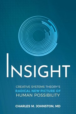 Insight: Creative Systems Theory's Radical New Picture of Human Possibility (eBook, ePUB) - Johnston, Charles M.