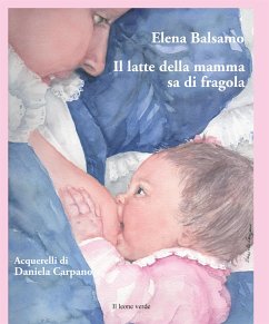 Il latte della mamma sa di fragola (fixed-layout eBook, ePUB) - Balsamo, Elena