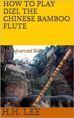 Cover How to Play Dizi, the Chinese Bamboo Flute - the Advanced Skills (eBook, ePUB)