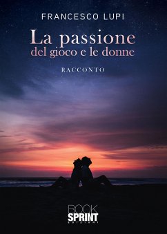 La passione del gioco e le donne (eBook, ePUB) - Lupi, Francesco