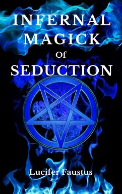 Infernal Magick of Seduction (eBook, ePUB) - Faustus, Lucifer
