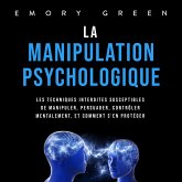 La Manipulation psychologique: Les techniques interdites susceptibles de manipuler, persuader, contrôler mentalement, et comment s'en protéger (MP3-Download)