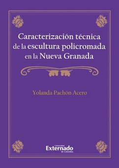 Caracterización técnica de la escultura policromada en la Nueva Granada (eBook, PDF) - Pachón Acero, Yolanda
