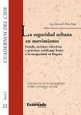 La seguridad urbana en movimiento: Estado, acciones colectivas y prácticas cotidianas frente a la inseguridad en Bogotá (eBook, PDF)