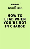 Summary of Clay Scroggins' How to Lead When You're Not in Charge (eBook, ePUB)