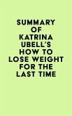 Summary of Katrina Ubell's How to Lose Weight for the Last Time (eBook, ePUB)