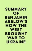 Summary of Benjamin Abelow's How the West Brought War to Ukraine (eBook, ePUB) Summary of Benjamin Abelow's How the West Brought War to Ukraine (eBook, ePUB)