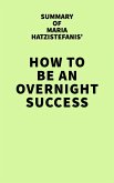 Summary of Maria Hatzistefanis' How to Be an Overnight Success (eBook, ePUB)