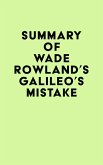 Summary of Wade Rowland's Galileo's Mistake (eBook, ePUB)