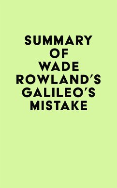 Summary of Wade Rowland's Galileo's Mistake (eBook, ePUB) - IRB Media