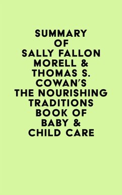 Cover Summary of Sally Fallon Morell & Thomas S. Cowan's The Nourishing Traditions Book of Baby & Child Care (eBook, ePUB)
