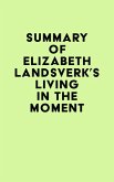 Summary of Elizabeth Landsverk's Living in the Moment (eBook, ePUB)