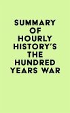 Summary of Hourly History's The Hundred Years War (eBook, ePUB)