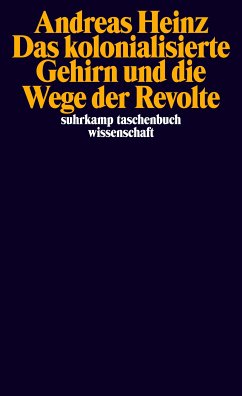Das kolonialisierte Gehirn und die Wege der Revolte (eBook, ePUB) - Heinz, Andreas