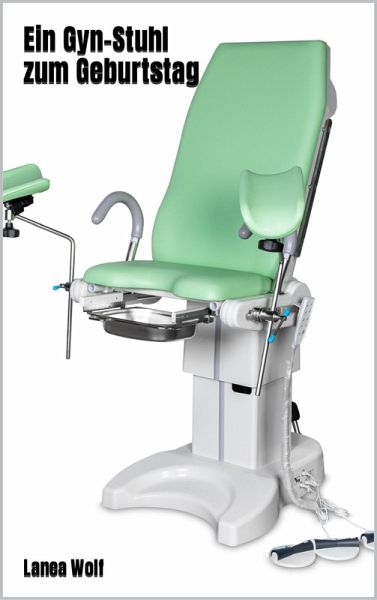 Ein Gyn-Stuhl zum Geburtstag (eBook, ePUB)