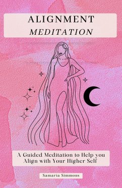 Alignment Meditation: A Guided Meditation to Help you Align with Your Higher Self (eBook, ePUB) - Simmons, Samaria