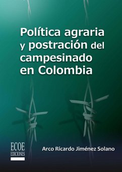 Política agraria y postración del campesinado en Colombia (eBook, PDF) Cover Política agraria y postración del campesinado en Colombia (eBook, PDF)