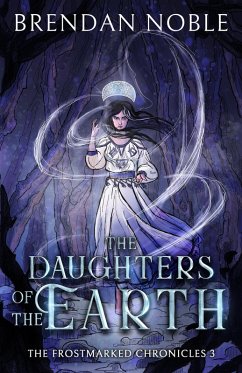 The Daughters of the Earth (The Frostmarked Chronicles, #3) (eBook, ePUB) - Noble, Brendan