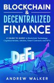 Blockchain & Decentralized Finance #1 Guide To Invest In Blockchain Technology, Cryptocurrencies, Altcoins, Smart Contracts and NFTs (eBook, ePUB)