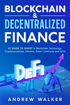 Blockchain & Decentralized Finance #1 Guide To Invest In Blockchain Technology, Cryptocurrencies, Altcoins, Smart Contracts and NFTs (eBook, ePUB) - Walker, Andrew