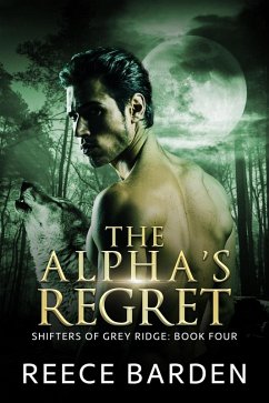The Alpha's Regret (Shifters of Grey Ridge, #4) (eBook, ePUB) - Barden, Reece